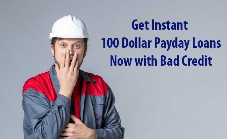 Get Instant 100 Dollar Payday Loans Now with Bad Credit in USA