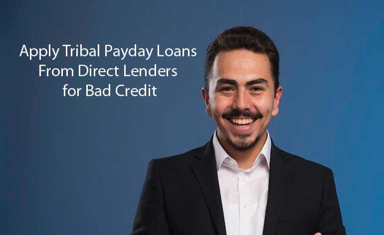 Apply for Tribal Payday Loans From Direct Lenders for Bad Credit in the USA