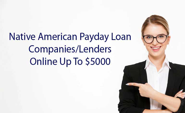 Native American Payday Loan Companies/Lenders Online Up To $5000